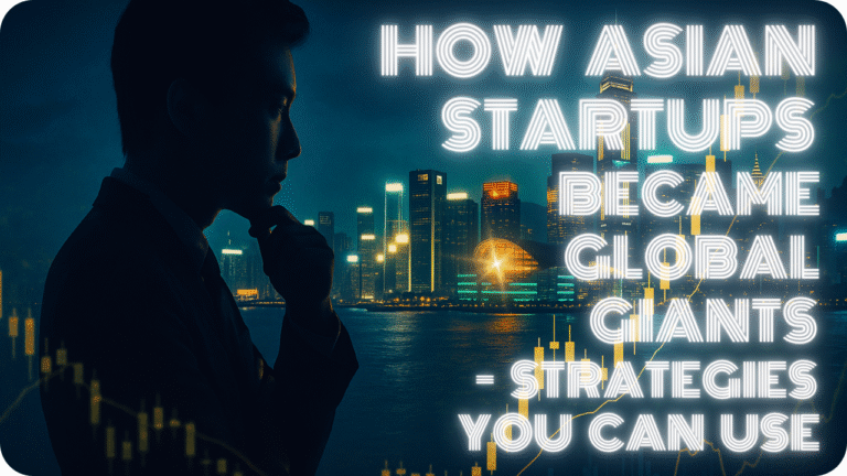 How Asian Startups Became Global Giants – Strategies You Can Use