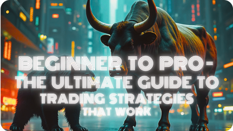 Beginner to Pro: The Ultimate Guide to Trading Strategies That Work