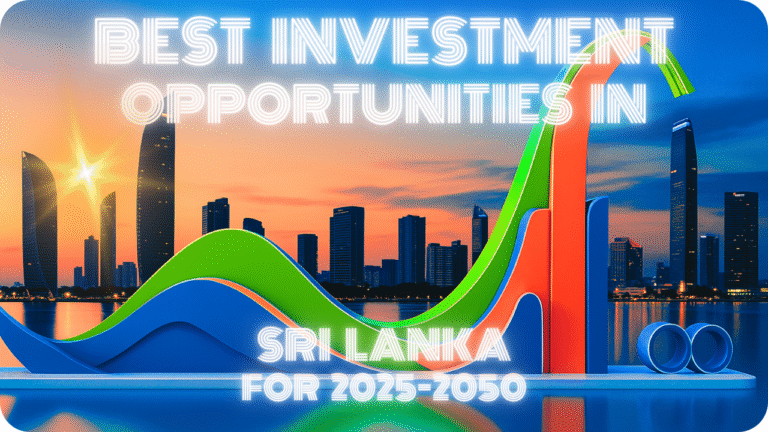 Best Investment Opportunities in Sri Lanka for 2025-2050